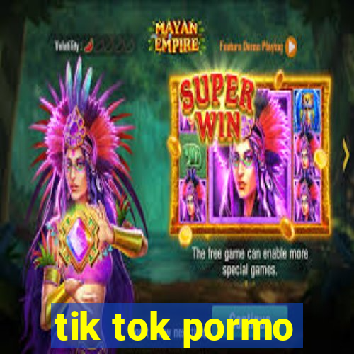 tik tok pormo